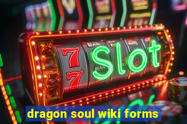 dragon soul wiki forms